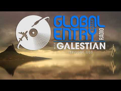 Global Entry Radio 003 - 2018 Melodic Techno, Deep House, Progressive House, Deep-tech [June 2018]
