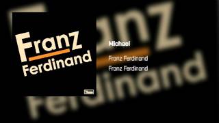 Franz Ferdinand - Michael  | Franz Ferdinand