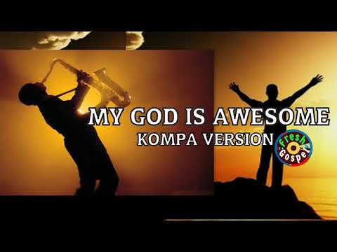 KOMPA EVANGELIQUE 2017 - MY GOD IS AWESOME  - HAITIAN GOSPEL MUSIC TOP WORSHIP SONGS 2017