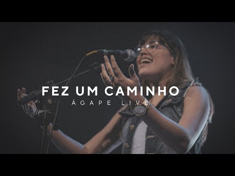 FEZ UM CAMINHO - Ágape Live
