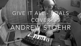 Give it All (Foals Cover) Andrew Stoehr