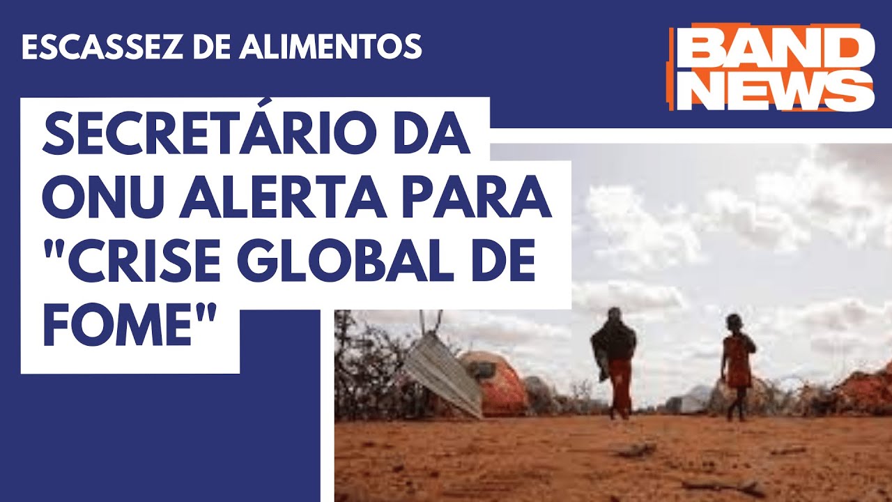 Secretário da ONU alerta para "crise global de fome"