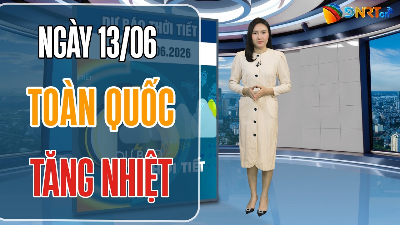 Thời tiết ngày mới 13/06 | Áp thấp nóng phía Tây mở rộng, Bắc Bộ và Trung Bộ vào đợt nắng nóng mới
