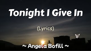 Tonight I Give In (Lyrics) ~ Angela Bofill