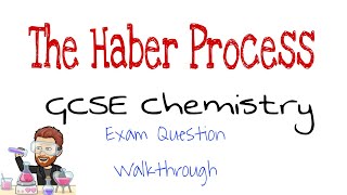 The Haber Process | Exam Question Walkthrough | GCSE Chemistry