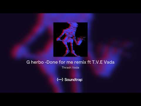 G herbo -Done for me remix ft T.V.E Vada