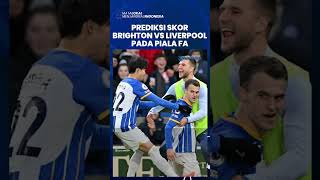 Prediksi Skor Brighton vs Liverpool pada Piala FA: Brighton and Hove Albion Lebih Difavoritkan