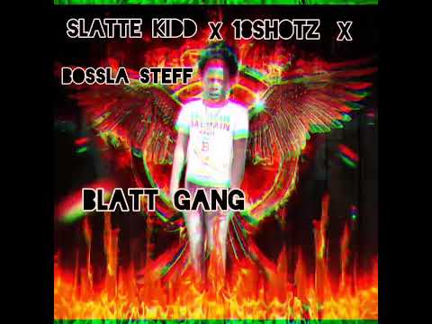 slatte kidd x 18shotz x bossla steff- blatt  gang (official audio)
