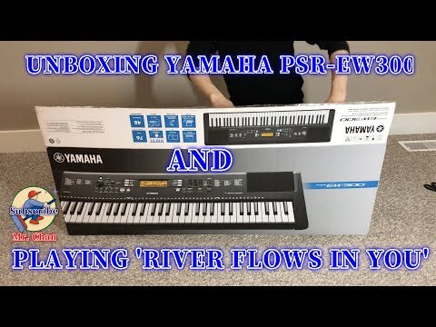 UNBOXING YAMAHA PSR-EW300 AND PLAY "RIVER FLOWS IN YOU"