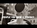 People You Know X Starboy Tiktok Version