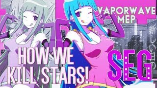 [SEG] How we kill STARS! | Vaporwave ℳep
