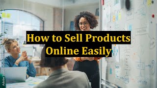 How to Sell Products Online Easily