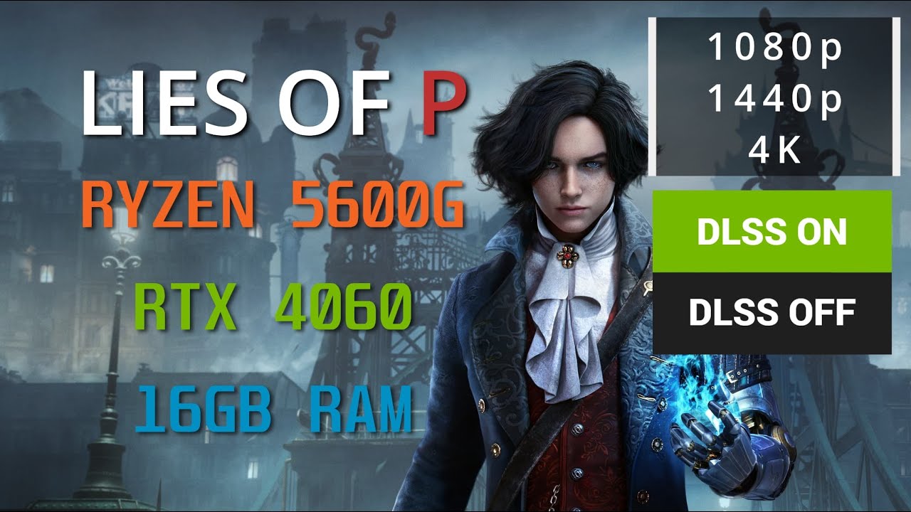 Lies of P on RTX 4060 + Ryzen 5600G – 1080p/1440p/4K