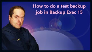 How to do a test backup job in Backup Exec 15