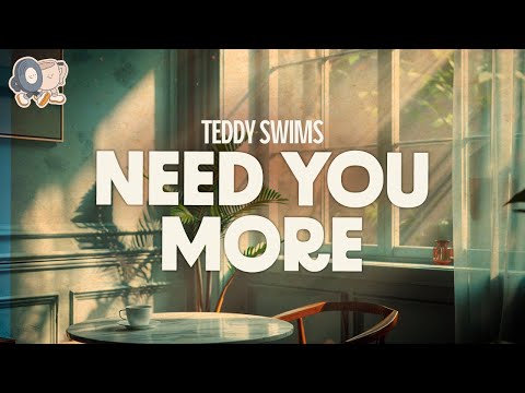 Teddy Swims ~ Need You More (Lyrics)