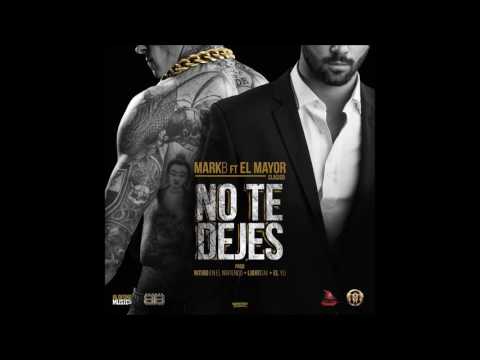 Mark B ft El Mayor Clasico - No te dejes
