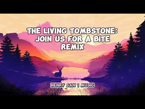The Living Tombstone: Join Us For A Bite Remix (Lyrics)