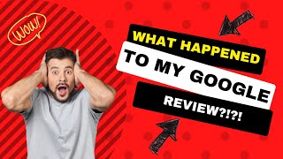 What Happened to My Google Review?