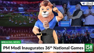 PM Modi Inaugurates 36th National Games