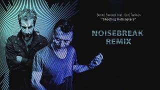 Benny Benassi feat. Serj Tankian Shooting Helicopters (NoiseBreak Remix)
