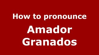 How to pronounce Amador Granados