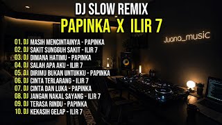 Download lagu DJ Slow Remix Papinka X Ilir 7 | Masih Mencintainya, Sakit Sungguh Sakit, Cinta Terlarang mp3