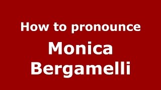 How to pronounce Monica Bergamelli