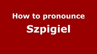 How to pronounce Szpigiel