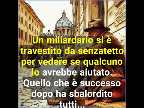 Un miliardario si è travestito da senzatetto per vedere se qualcuno lo avrebbe aiutato. Quello che è