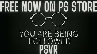 You are Being Followed PSVR Out Now for FREE on the Playstation 4 👻