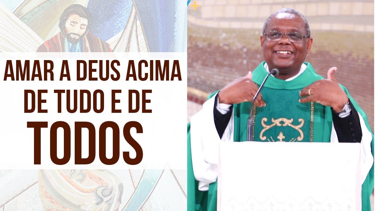 Amar a Deus acima de tudo e de todos -  Padre José Augusto (06/11/19)