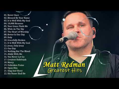 Matt Redman Greatest Hits - Matt Redman Best Songs - Matt Redman Best Worship Songs 2022