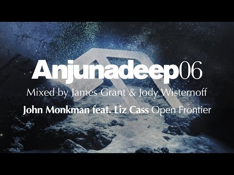 John Monkman feat. Liz Cass - Open Frontier : Anjunadeep 06 Preview