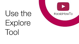 #ocsbHowTo Use the Explore tool
