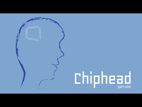 Chiphead | Part One