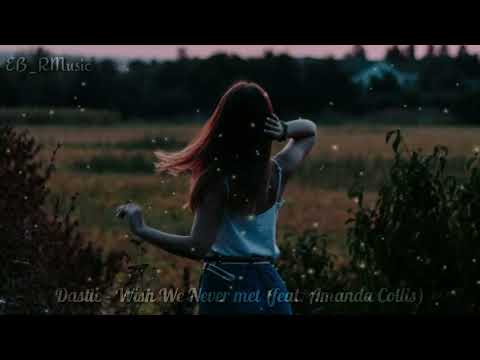 Dastic - Wish We Never met (feat. Amanda Collis)