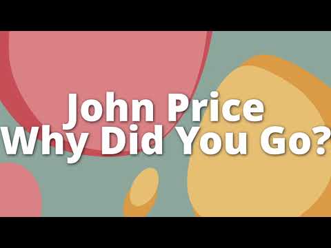 John Price - Why Did You Go?
