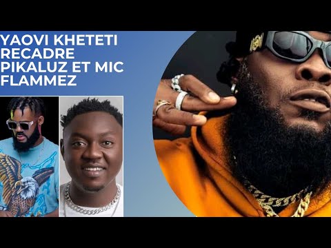 YAOVI KHETETI RECADRE PIKALUZ ET MIC FLAMMEZ