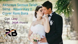 Download lagu Akhirnya Semua Telah Sirna - Nawir Key || Cover Roni Bora mp3
