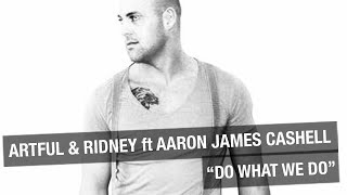Artful & Ridney ft. Aaron James Cashell - Do What We Do (Hed Kandi) Live Performance