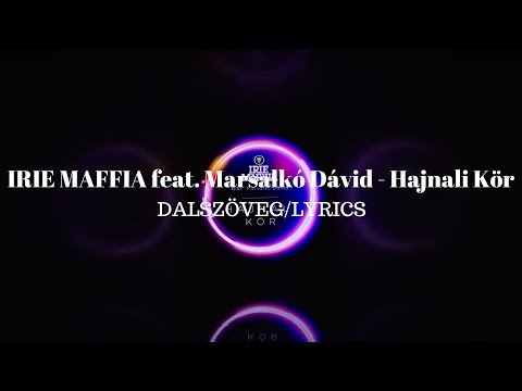 IRIE MAFFIA feat. Marsalkó Dávid - Hajnali Kör | dalszöveg | LYRICS