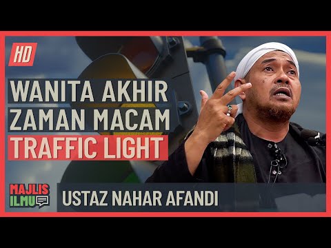 Ustaz Nahar Afandi - Wanita Akhir Zaman Macam Traffic Light