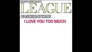 Human League - I Love You Too Much (Original Version from the Mini LP &quot;Fascination&quot;)