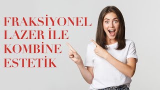 Franksiyonel lazer uygulaması hangi uygulamalarla kombine edilir