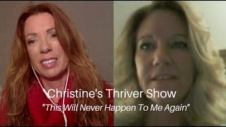 This Will Never Happen To Me Again - Thriver Show #35 Christine