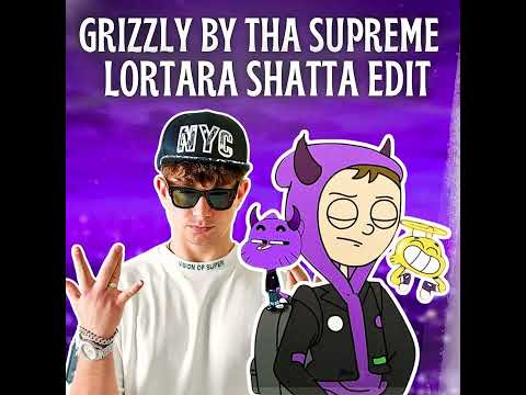😈GRIZZLY (Thasupreme x Lortara shatta edit)