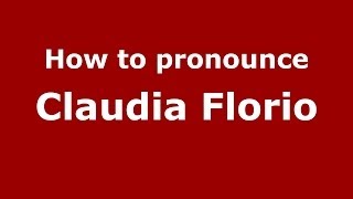 How to pronounce Claudia Florio