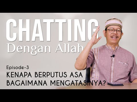 CHATTING Dengan Allah Eps. 3 - KENAPA BERPUTUS ASA BAGAIMANA MENGATASINYA
