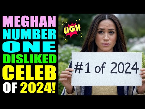 Meghan Markle #1 DISLIKED Celeb of 2024!e