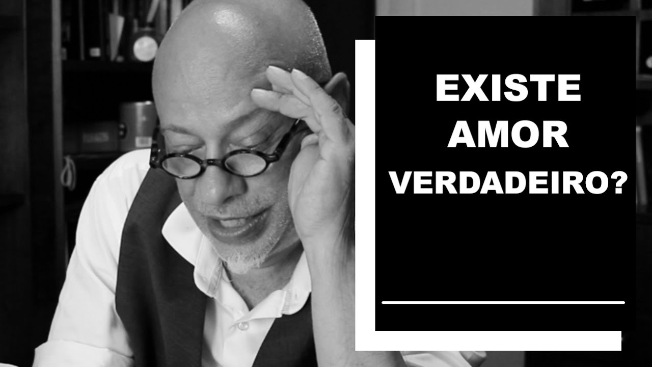 Existe amor verdadeiro? - Luiz Felipe Pondé